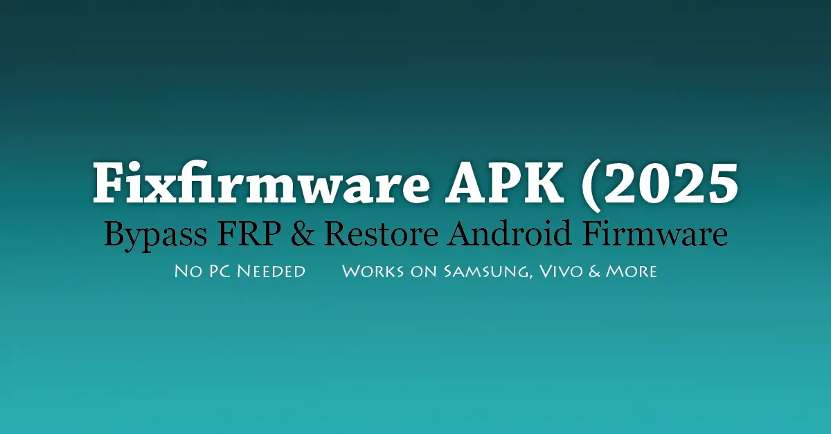 Fixfirmware APK 2025 – Bypass FRP and Fix Android Firmware Issues Without PC